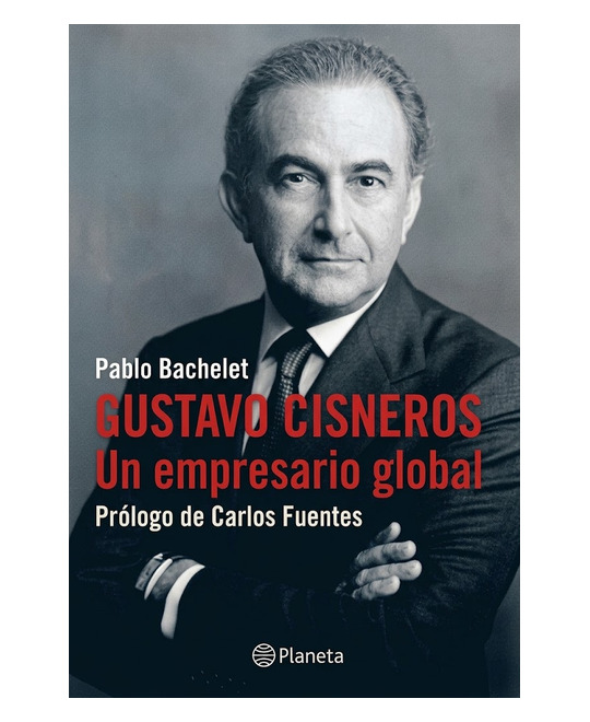 Portada de Gustavo Cisneros: Un empresario global de Pablo Bachelet
