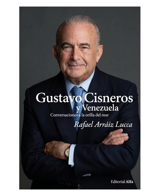 Portada de Gustavo Cisneros y Venezuela: Conversaciones a la orilla del mar de Rafael Arráiz Lucca