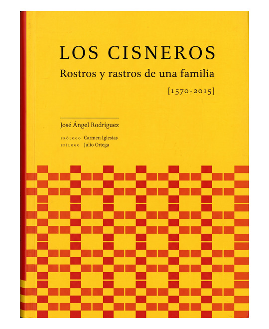 Portada de Los Cisneros: rostros y rastros de una familia (1570-2015) de José Ángel Rodríguez